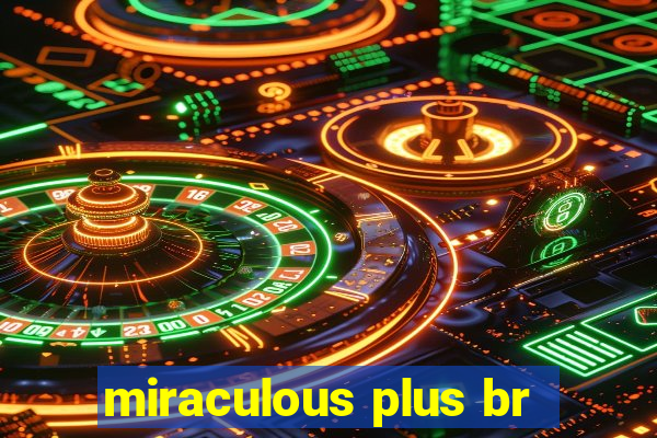 miraculous plus br